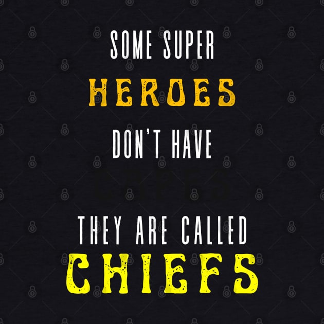 SOME HEROES DON'T WEAR CAPES, THEY CALLED CHIEFS by Lolane